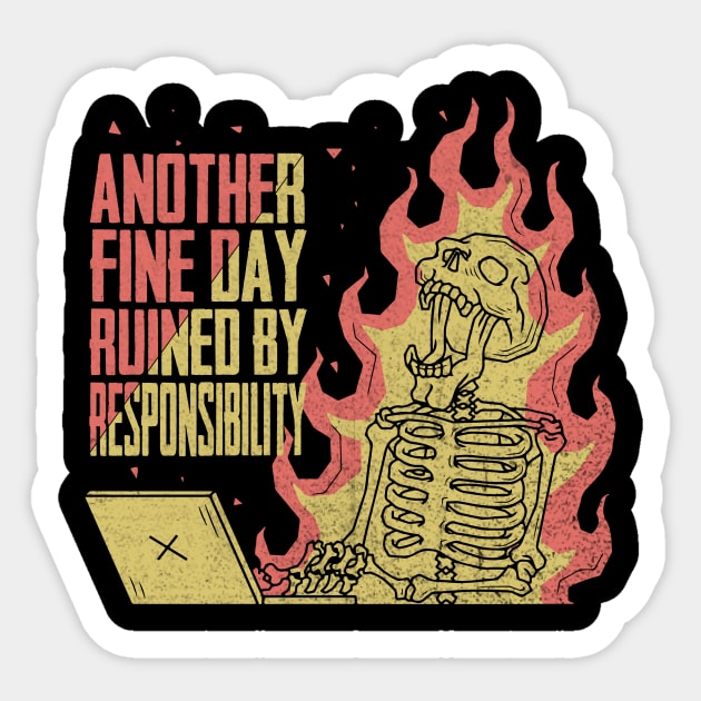 Another Fine Day Ruined By Responsibility Sticker by HShop